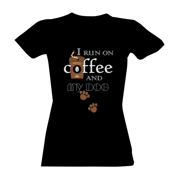 Tričko s potiskem I run on coffee and my dog