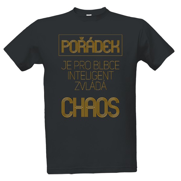 Tričko s potiskem Pořádek je pro blbce Inteligent zvládá chaos
